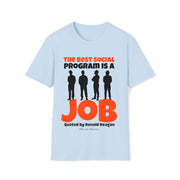 The best social program is a JOB Quoted by Ronald Reagan Unisex Softstyle T-Shirt