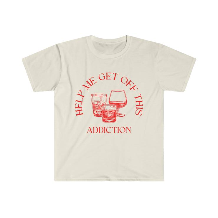 Help me get off this addiction Unisex Softstyle T-Shirt