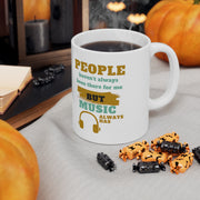 People haven't always been there for me but Music always has Mug 11oz