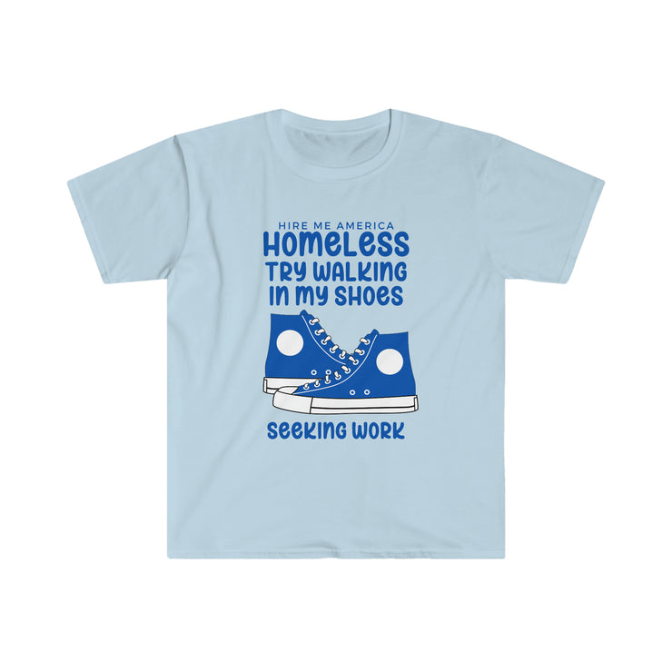 Homeless try walking in my shoes seeking work Unisex Softstyle T-Shirt