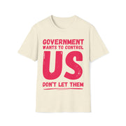 Government wants to control US Don't let them Soft style T-Shirt unisex