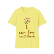 I can buy myself flowers Unisex Softstyle T-Shirt