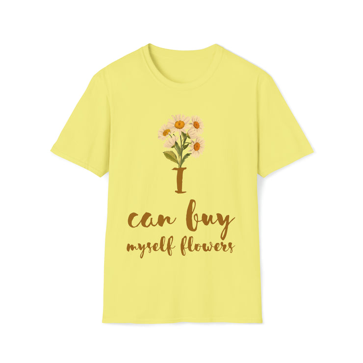 I can buy myself flowers Unisex Softstyle T-Shirt