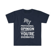 My professional opinion you're overrated Unisex Softstyle T-Shirt