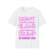 Don't Blame Trump He warned you! Hot pink Soft style T-Shirt