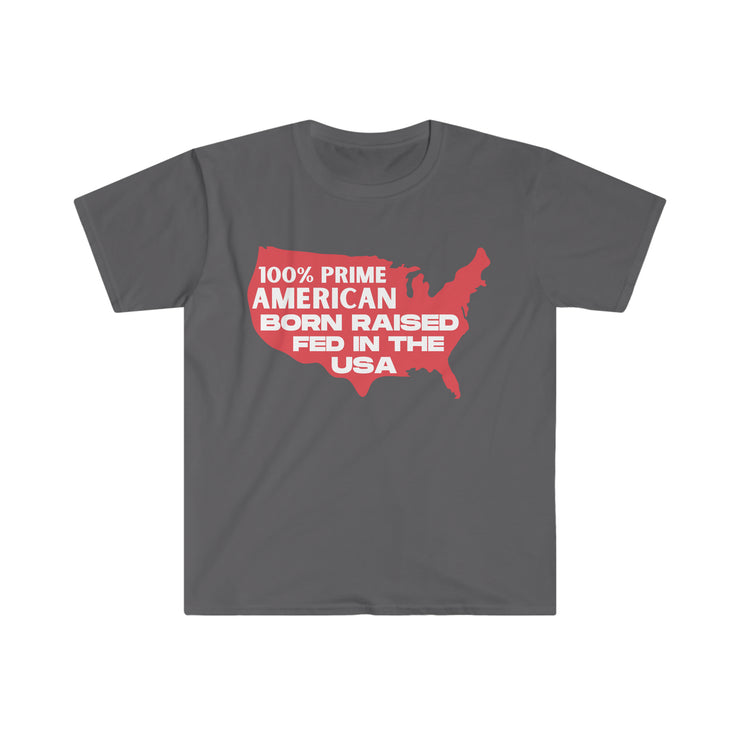 100% Prime American Born Raised Fed in the USA Unisex Softstyle T-Shirt