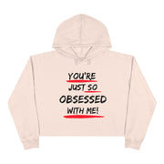 You're just so obsessed with me women's Crop Hoodie