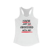 You're just so obsessed with me women's Ideal Racerback Tank