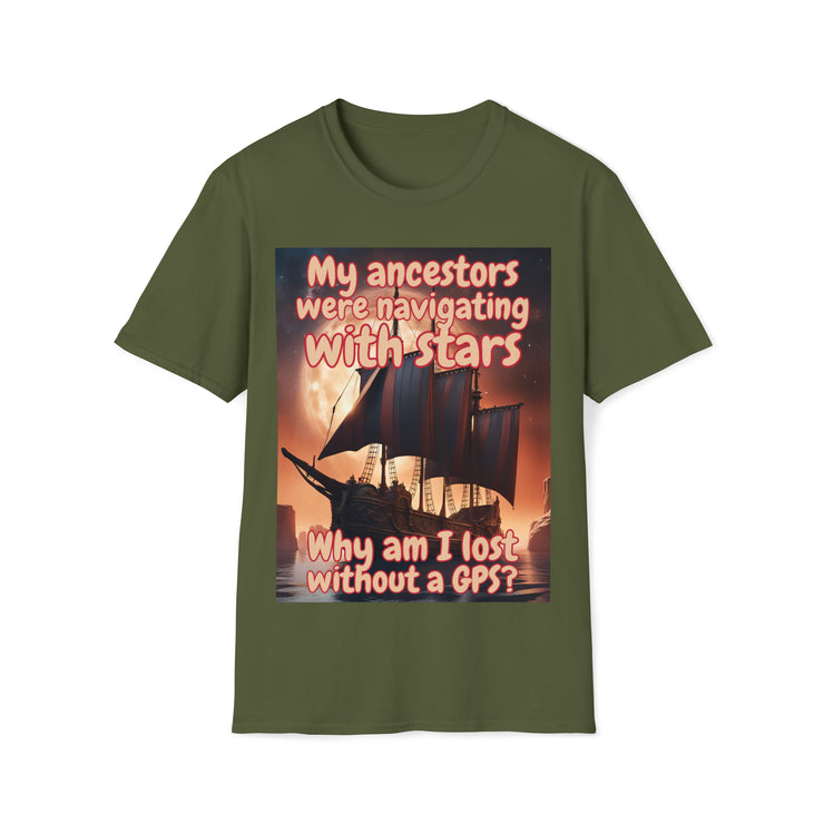 Why am I lost without a GPS Soft style T-Shirt unisex