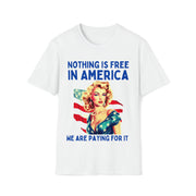 Nothing is free in America, We are paying for it American Unisex Soft style T-Shirt