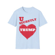 U secretly love Trump Soft style T-Shirt unisex