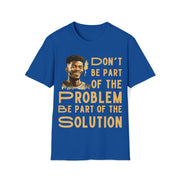 Don't be part of the problem Be part of the solution Unisex Softstyle T-Shirt