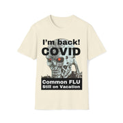 I'm back! COVID Common Flu still on Vacation black Unisex Soft style T-Shirt