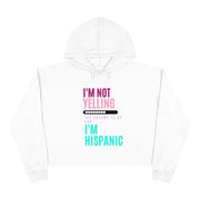 I'm not yelling, the volume is up and I'm hispanic Crop Hoodie