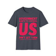 Government wants to control US Don't let them Soft style T-Shirt unisex