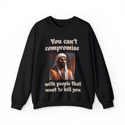 You can't compromise with people that want to kill you Heavy Blend™ Crewneck Sweatshirt Unisex