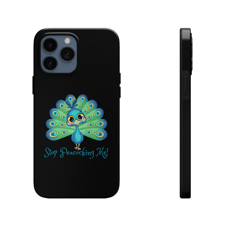 Stop Peacocking Me black tough Phone Cases