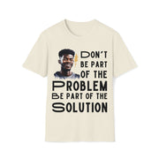 Don't be part of the problem Be part of the solution Unisex Softstyle T-Shirt