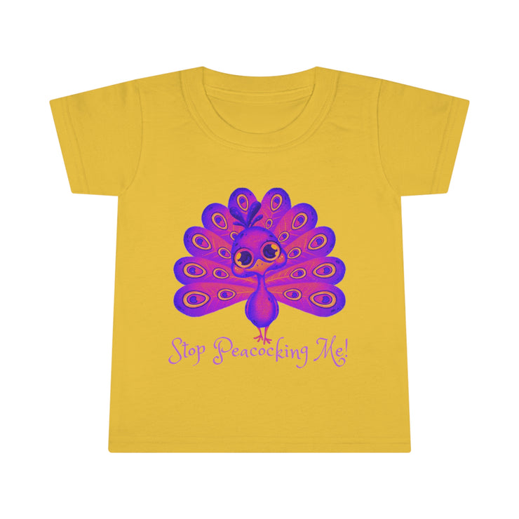 Stop Peacocking Me! Toddler T-shirt