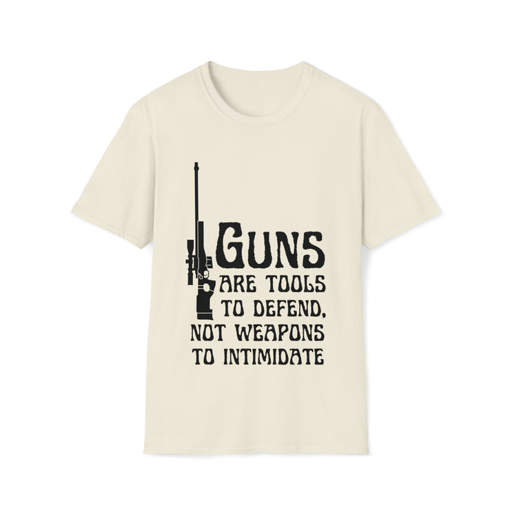 Guns are tools to defend, not weapons to intimidate Unisex Softstyle T-Shirt