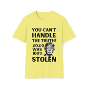 You can't handle the truth! 2020 was 100% stolen Unisex Softstyle T-Shirt