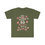 Why are you just so obsessed with me  Unisex Softstyle T-Shirt