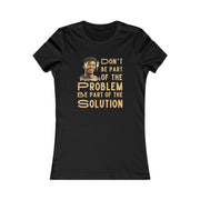 Don't be part of the problem Be part of the solution Women's Favorite Tee