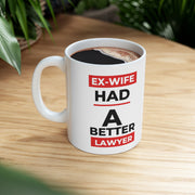 Ex-Wife had a better lawyer Ceramic Mug 11oz