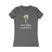 I can buy myself flowers Women's Favorite Tee