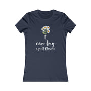 I can buy myself flowers Women's Favorite Tee