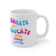 No hate just educate show teach listen Ceramic Mug 11oz