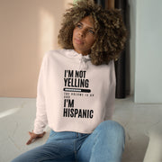 I'm not yelling, the volume is up and I'm hispanic Crop Hoodie