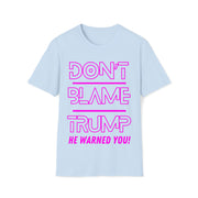 Don't Blame Trump He warned you! Hot pink Soft style T-Shirt