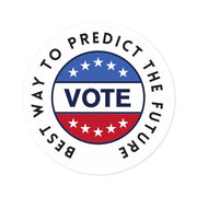 The best way to predict the future VOTE Round Stickers, Indoor\Outdoor