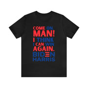 Come on man! I think I can win again Biden Harris Unisex Jersey Short Sleeve Tee