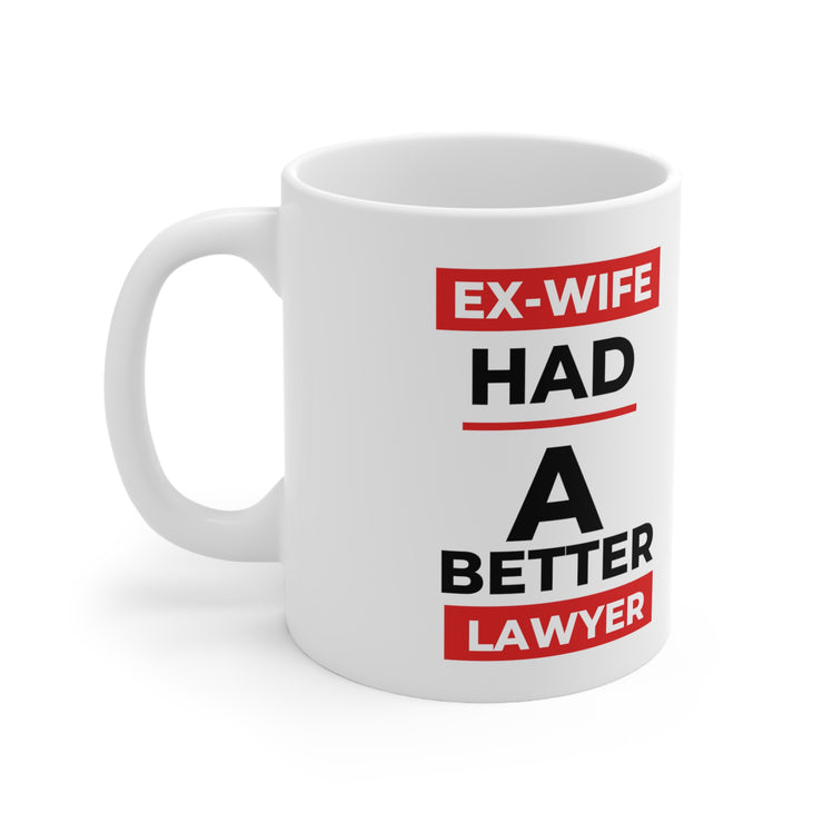 Ex-Wife had a better lawyer Ceramic Mug 11oz