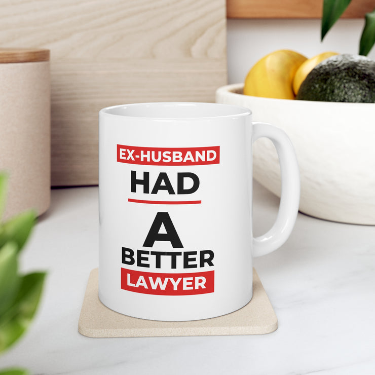 Ex-husband had a better lawyer Ceramic Mug 11oz