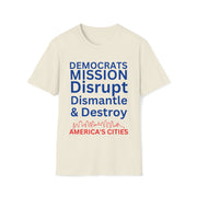 Democrats Mission Disrupt, Dismantle, & Destroy America's Cities Unisex Softstyle T-Shirt