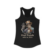 Dont let my dead friends vote in 2024 women's Ideal Racerback Tank