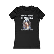 Nothing is free in America, We are paying for it blue Women's Favorite Tee