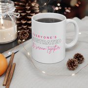 Everyone's frustrated let's scream together Ceramic Mug 11oz