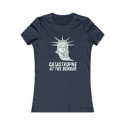 Catastrophe at the Border  Women's Favorite Tee