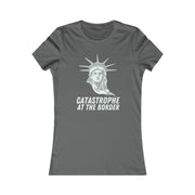 Catastrophe at the Border  Women's Favorite Tee