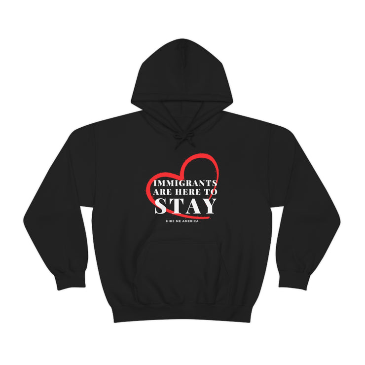 Immigrants are here to stay Heavy Blend™ Hooded Sweatshirt