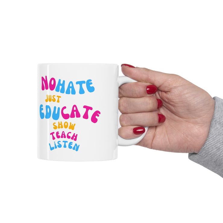 No hate just educate show teach listen Ceramic Mug 11oz