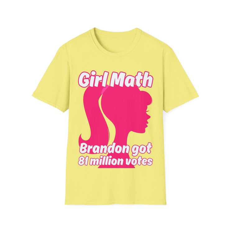 Girl Math Brandon got 81 million votes Soft style T-Shirt unisex