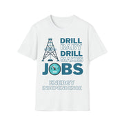 Drill Baby Drill Makes JOBS Energy Independence Unisex blue Soft style T-Shirt