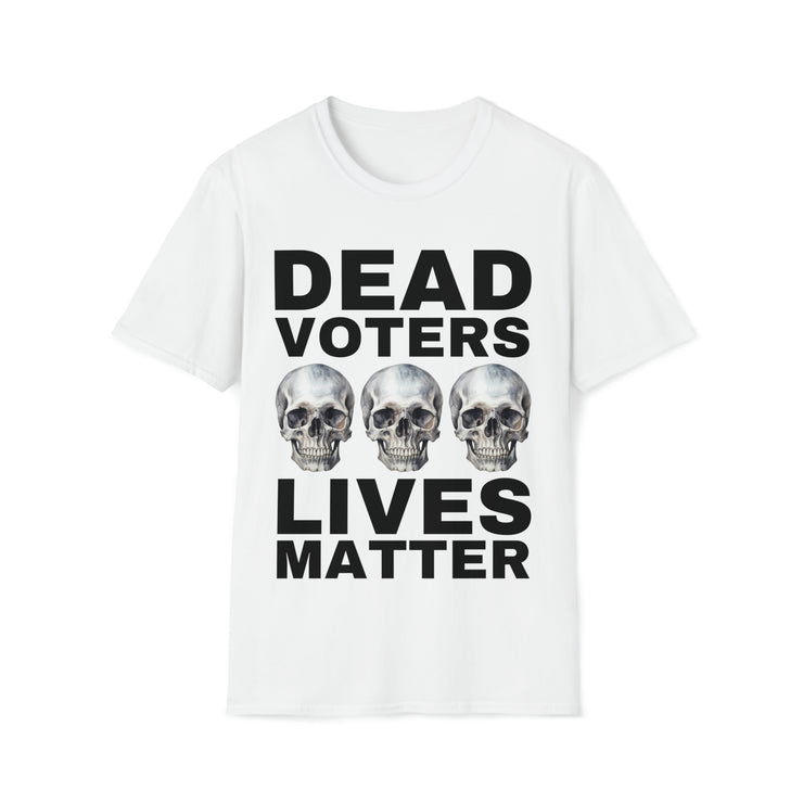 Dead Voters Lives Matter Unisex Softstyle T-Shirt