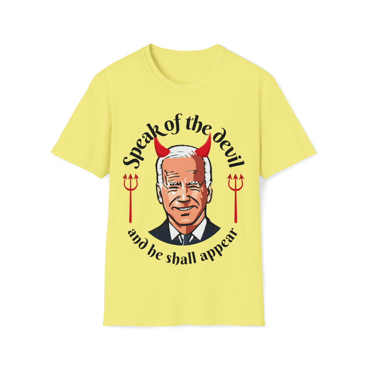 Speak of the devil and he shall appear Biden Unisex Softstyle T-Shirt