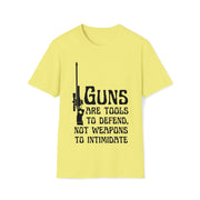 Guns are tools to defend, not weapons to intimidate Unisex Softstyle T-Shirt